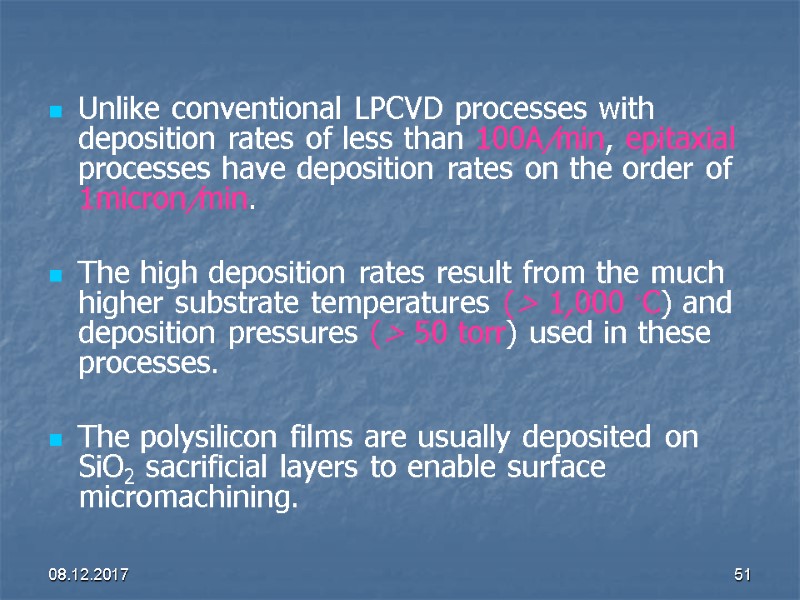 08.12.2017 51 Unlike conventional LPCVD processes with deposition rates of less than 100A/min, epitaxial